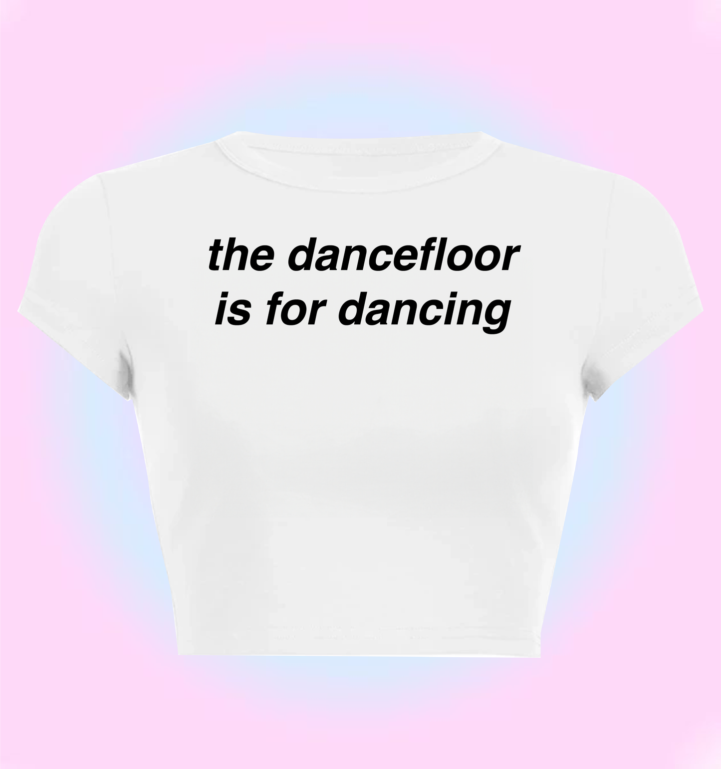 "the dancefloor is for dancing" cropped y2k baby tee