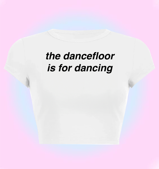 "the dancefloor is for dancing" cropped y2k baby tee