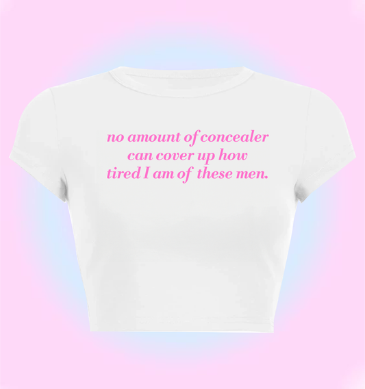 no amount of concealer can cover up how tired I am of these men