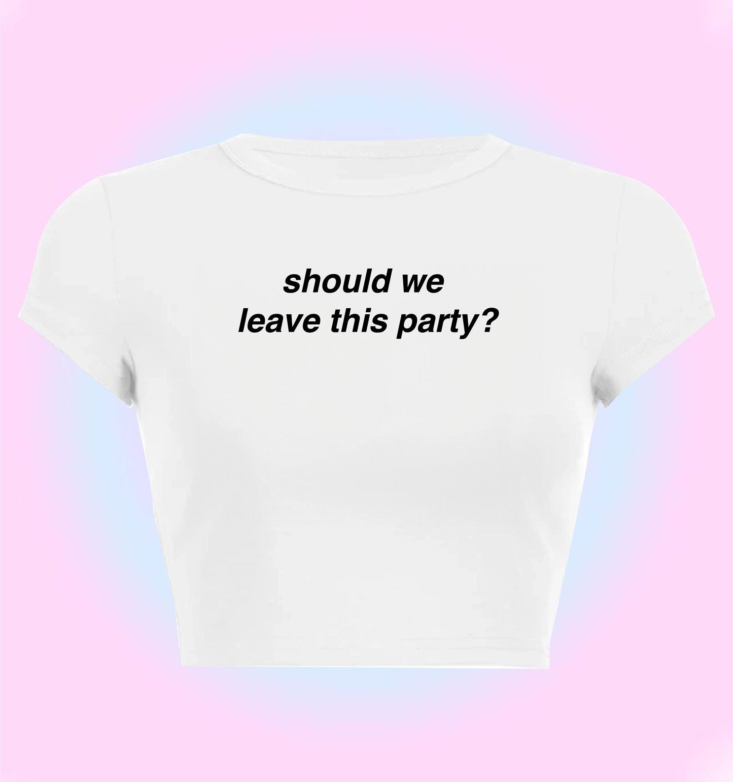 "should we leave this party?" cropped y2k baby tee