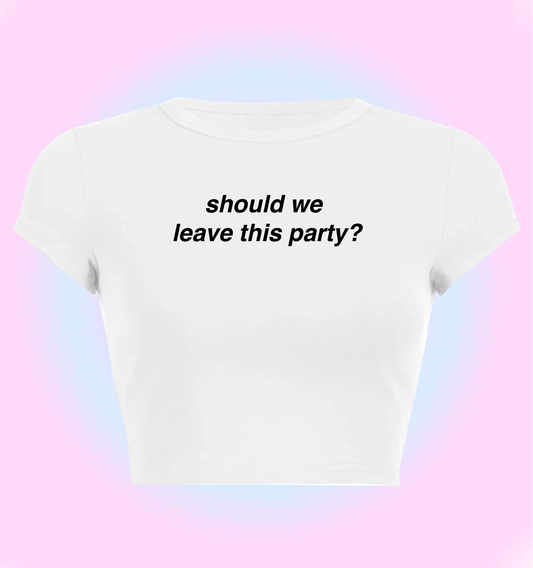 "should we leave this party?" cropped y2k baby tee
