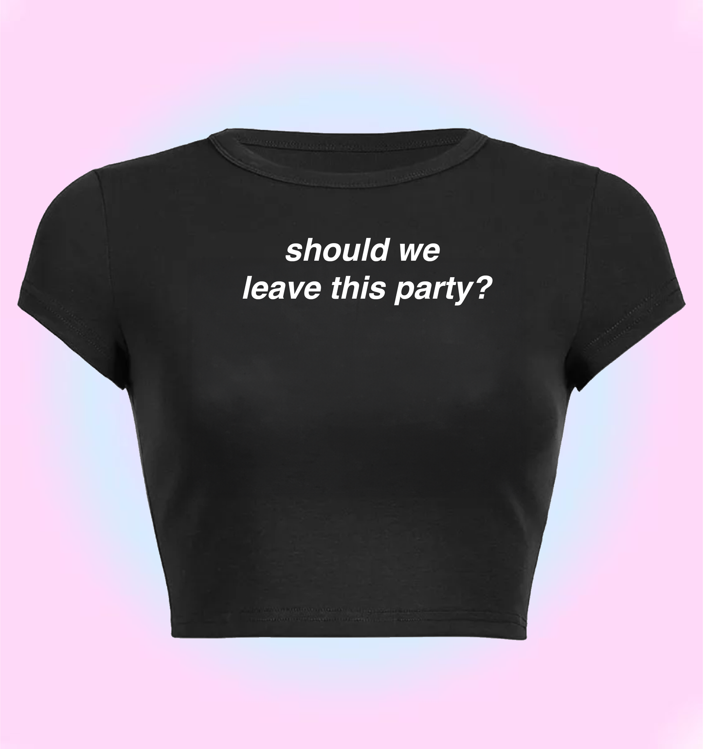 "should we leave this party?" cropped y2k baby tee