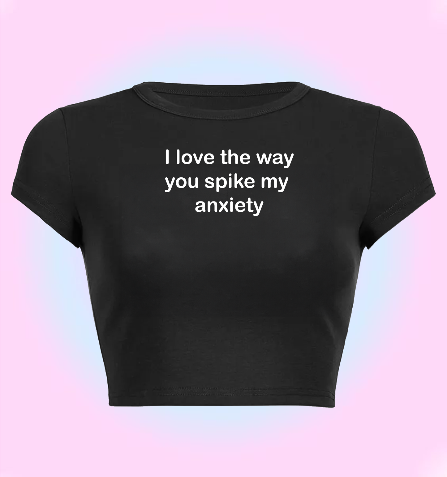 I love the way you spike my anxiety