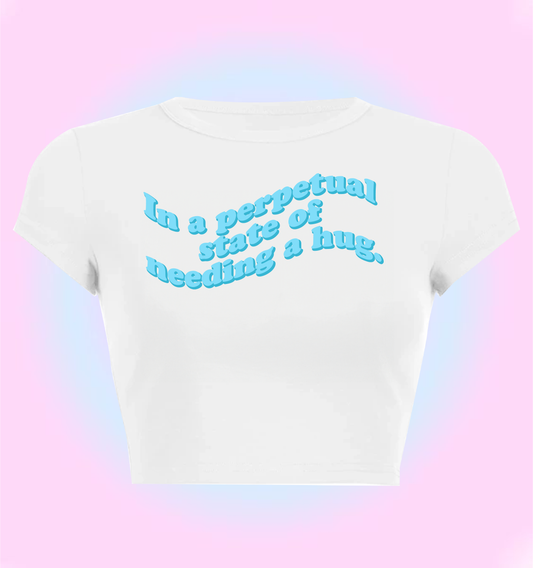 In a perpetual state of needing a hug