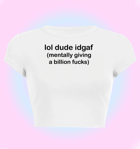 lol dude idgaf (mentally giving a billion fucks)