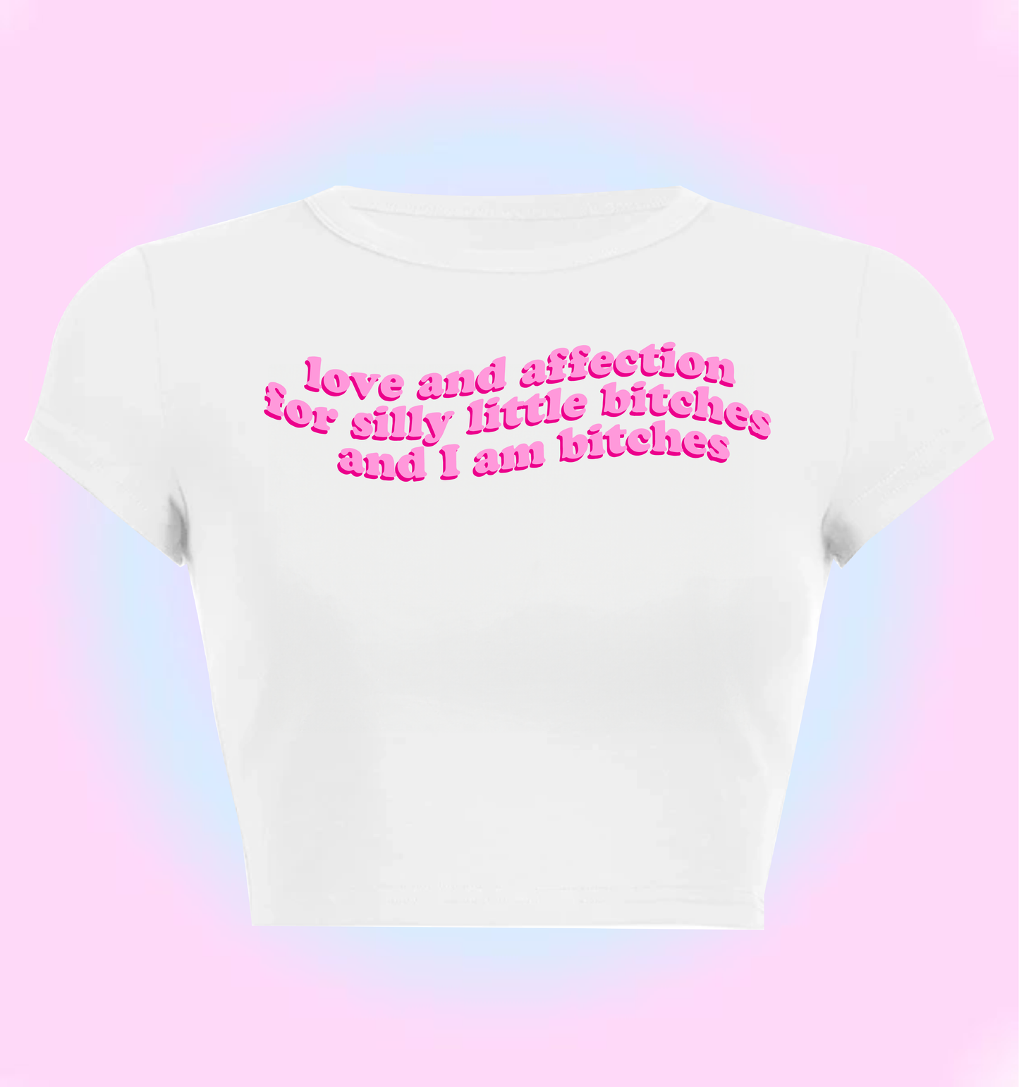 love and affection for silly little bitches (and I'm bitches)