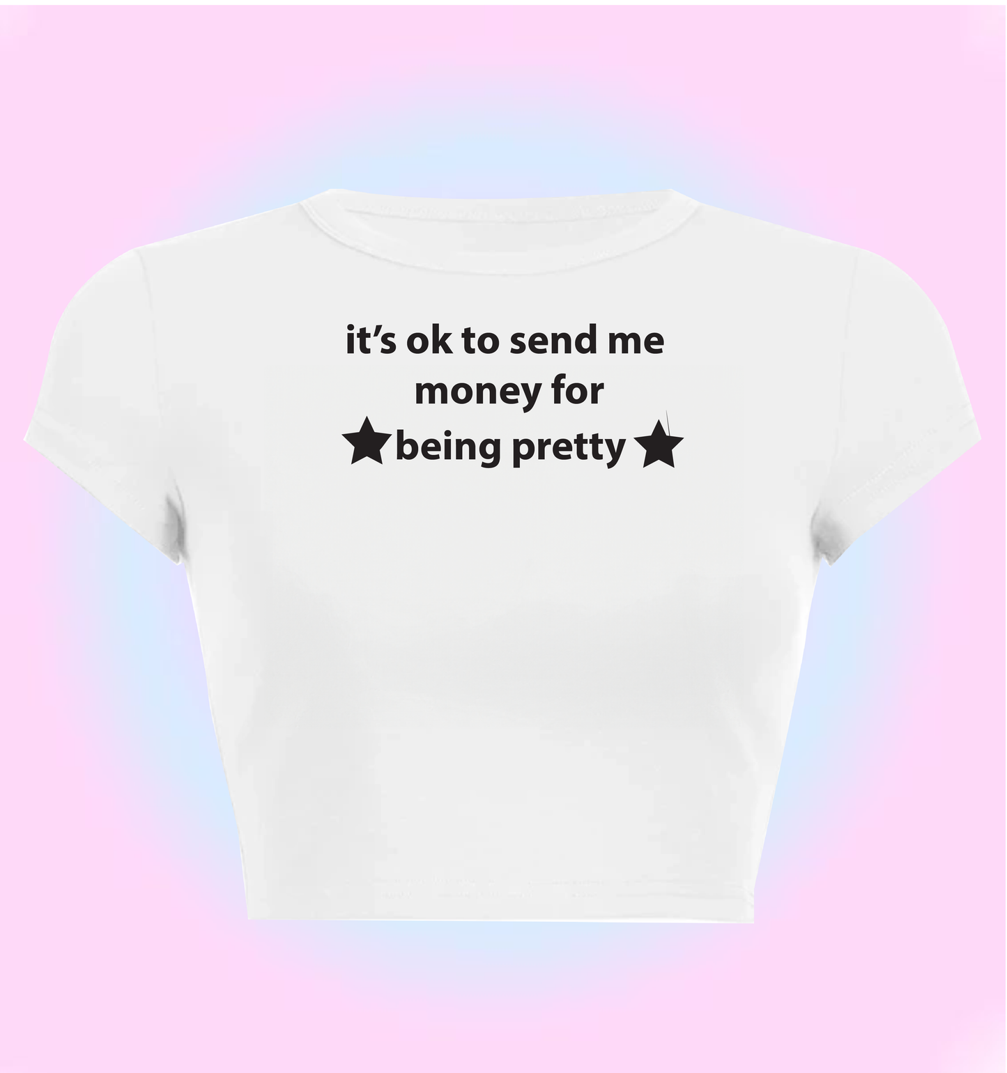 it's ok to send me money for being pretty