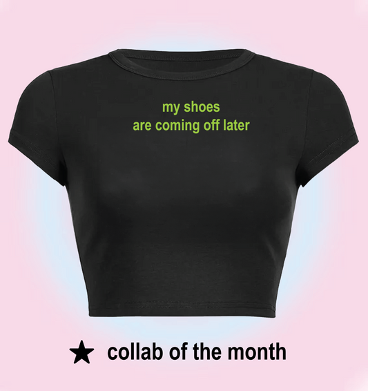 my shoes are coming off later