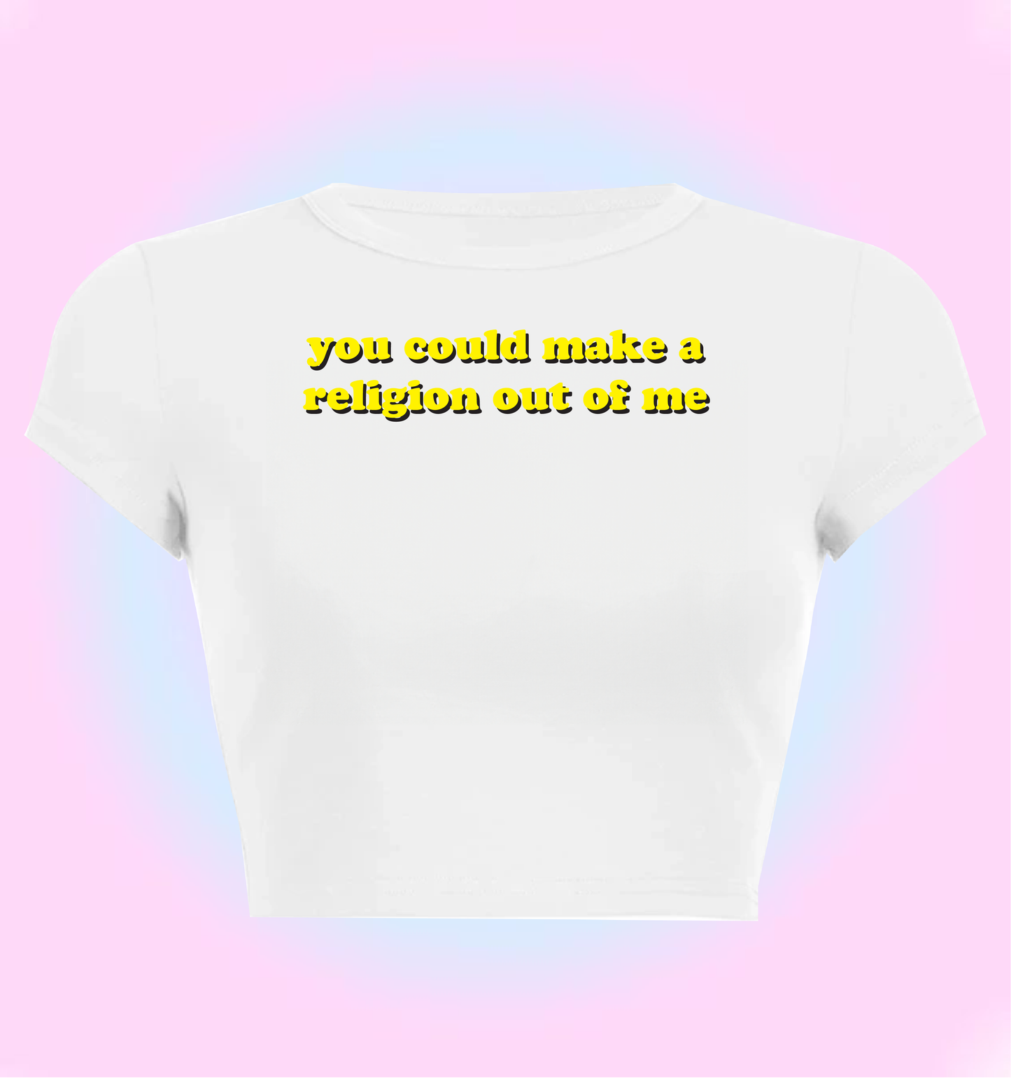 you could make a religion out of me