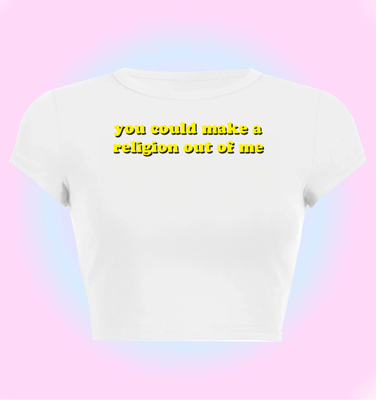 you could make a religion out of me