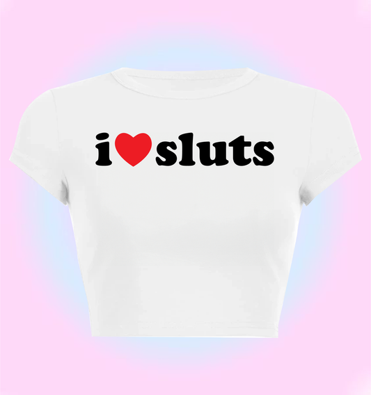 I love sluts