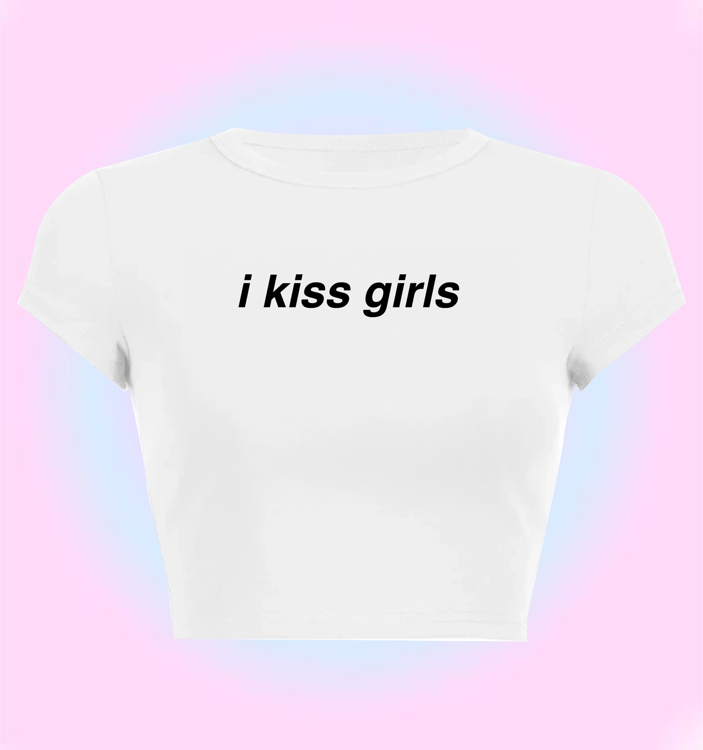 I kiss girls